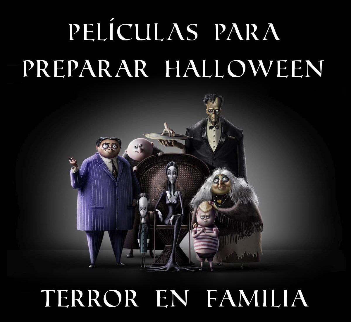 Imagen con fondo negro de la familia Addams, en su versión de animación, posando. Arriba, viene escrito «Películas para preparar Halloween»; abajo, «terror en familia»